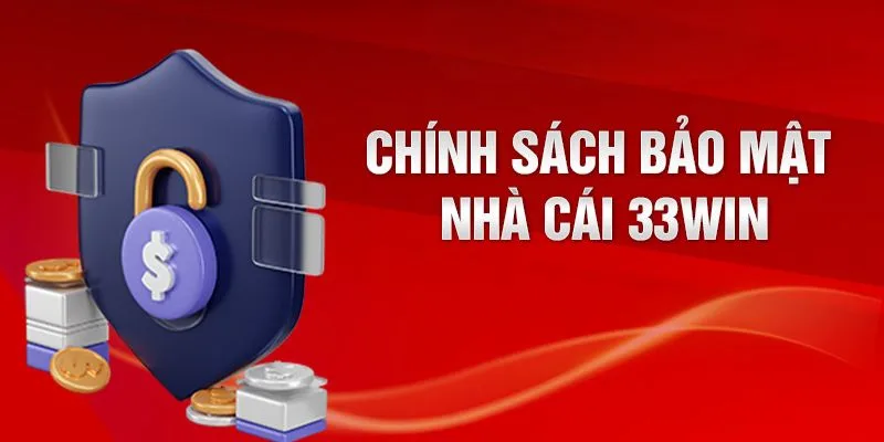 Những nội dung chính trong chính sách bảo mật 33win bao gồm?